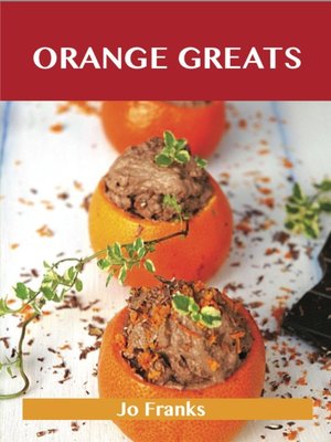 cover image of Orange Greats: Delicious Orange Recipes, The Top 100 Orange Recipes